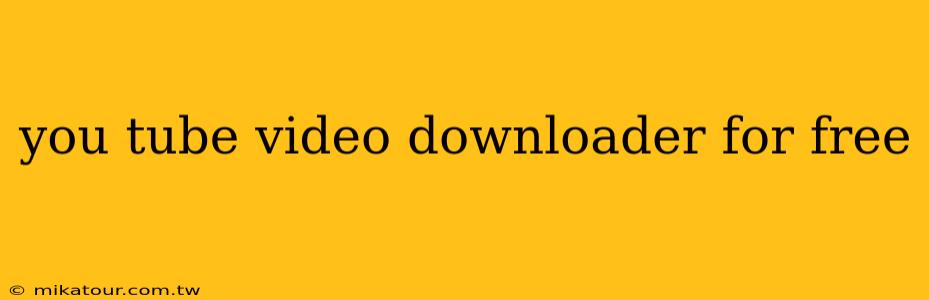 you tube video downloader for free