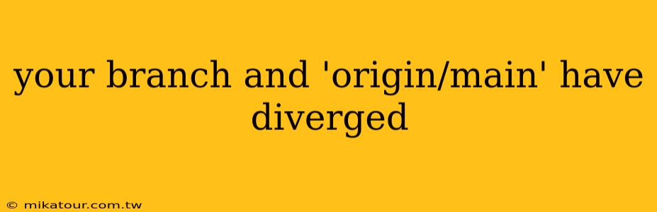 your branch and 'origin/main' have diverged