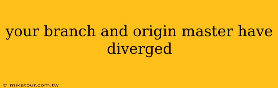 your branch and origin master have diverged