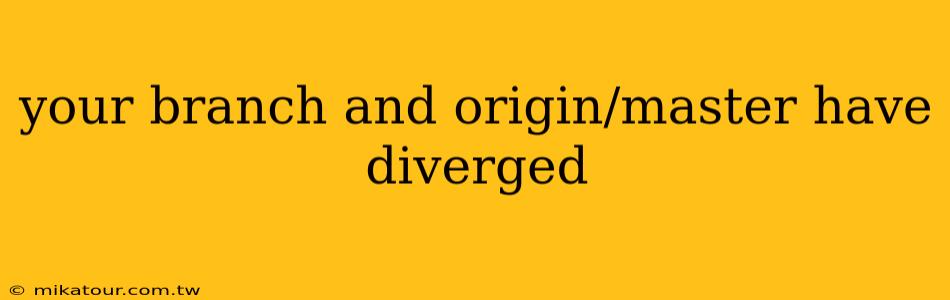 your branch and origin/master have diverged