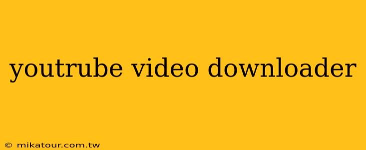 youtrube video downloader