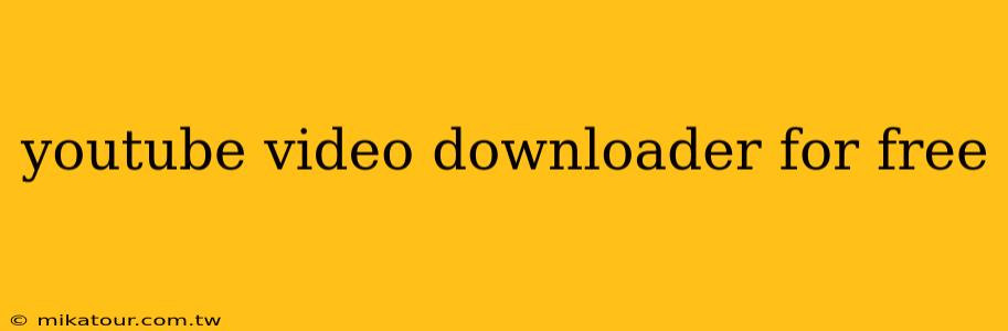 youtube video downloader for free