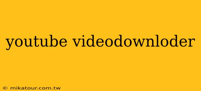 youtube videodownloder