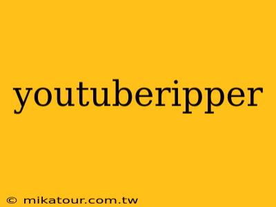 youtuberipper