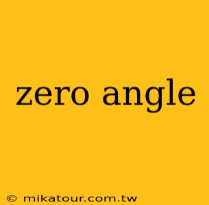 zero angle