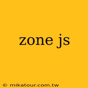 zone js